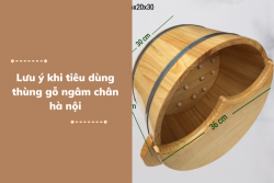 Lưu ý khi tiêu dùng thùng gỗ ngâm chân hà nội
